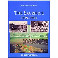 The Sacrifice of Guam 1919-1943: The Pictorial History of Guam The Sacrifice of Guam 1919-1943: The Pictorial History of Guam Kindle Hardcover