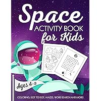 Space Activity Book for Kids Ages 4-8: A Fun Kid Workbook Game For Learning, Solar System Coloring, Dot to Dot, Mazes, Word Search and More! Space Activity Book for Kids Ages 4-8: A Fun Kid Workbook Game For Learning, Solar System Coloring, Dot to Dot, Mazes, Word Search and More! Paperback