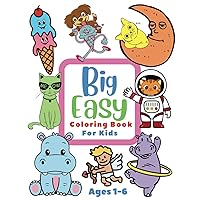 Big Easy Coloring Book for Kids: Over 150 Simple and Fun Coloring Pages for Toddlers, Preschool, Kindergarten, First Grade