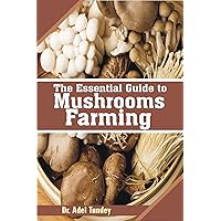 The Essential Guide to Mushroom Farming The Essential Guide to Mushroom Farming Kindle Paperback