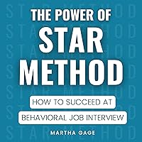 The Power of STAR Method: How to Succeed at Behavioral Job Interview The Power of STAR Method: How to Succeed at Behavioral Job Interview Audible Audiobook Paperback Kindle Hardcover