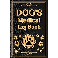 Dog's Medical Log book: Dog vaccine Record Book | Pet Health Record | Dog Medical Record Log Book | Dog Vaccination Record Book | 125 pages, 6