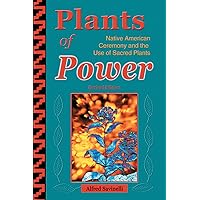 Plants of Power: Native American Ceremony and the Use of Sacred Plants Plants of Power: Native American Ceremony and the Use of Sacred Plants Paperback Kindle