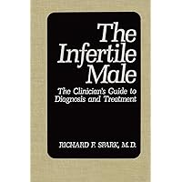 The Infertile Male: The Clinician's Guide to Diagnosis and Treatment The Infertile Male: The Clinician's Guide to Diagnosis and Treatment Hardcover