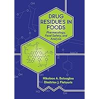 Drug Residues in Foods: Pharmacology: Food Safety, and Analysis (Food Science and Technology Book 102) Drug Residues in Foods: Pharmacology: Food Safety, and Analysis (Food Science and Technology Book 102) Kindle Paperback