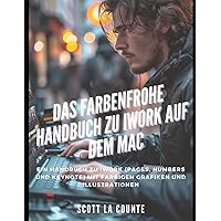 Das Farbenfrohe Handbuch Zu iWork Auf Dem Mac: Ein Handbuch Zu iWork (Pages, Numbers Und Keynote) Mit Farbigen Grafiken Und Illustrationen (German Edition) Das Farbenfrohe Handbuch Zu iWork Auf Dem Mac: Ein Handbuch Zu iWork (Pages, Numbers Und Keynote) Mit Farbigen Grafiken Und Illustrationen (German Edition) Paperback