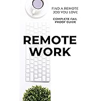 Remote Work: Find a Remote Job You Love and Work Online 2023: The Ultimate Guide to Find a Remote Job you Love to work from home or remotely Remote Work: Find a Remote Job You Love and Work Online 2023: The Ultimate Guide to Find a Remote Job you Love to work from home or remotely Kindle Audible Audiobook