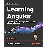 Learning Angular: A practical guide to building web applications with modern Angular Learning Angular: A practical guide to building web applications with modern Angular Kindle Paperback