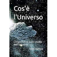 Cos'è l'Universo: L'importanza dello studio dell'Universo (Italian Edition) Cos'è l'Universo: L'importanza dello studio dell'Universo (Italian Edition) Paperback