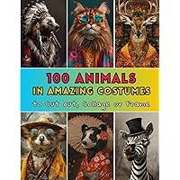 100 Animals in Amazing Costumes to Cut Out, Collage or Frame: Picture Book For Paper Crafts, Scrapbooking, Junk Journals (Picture Books: Enlease Your Imagination)
