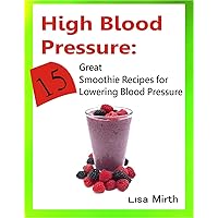 High Blood Pressure: 15 Great Smoothie Recipes for Lowering Blood Pressure