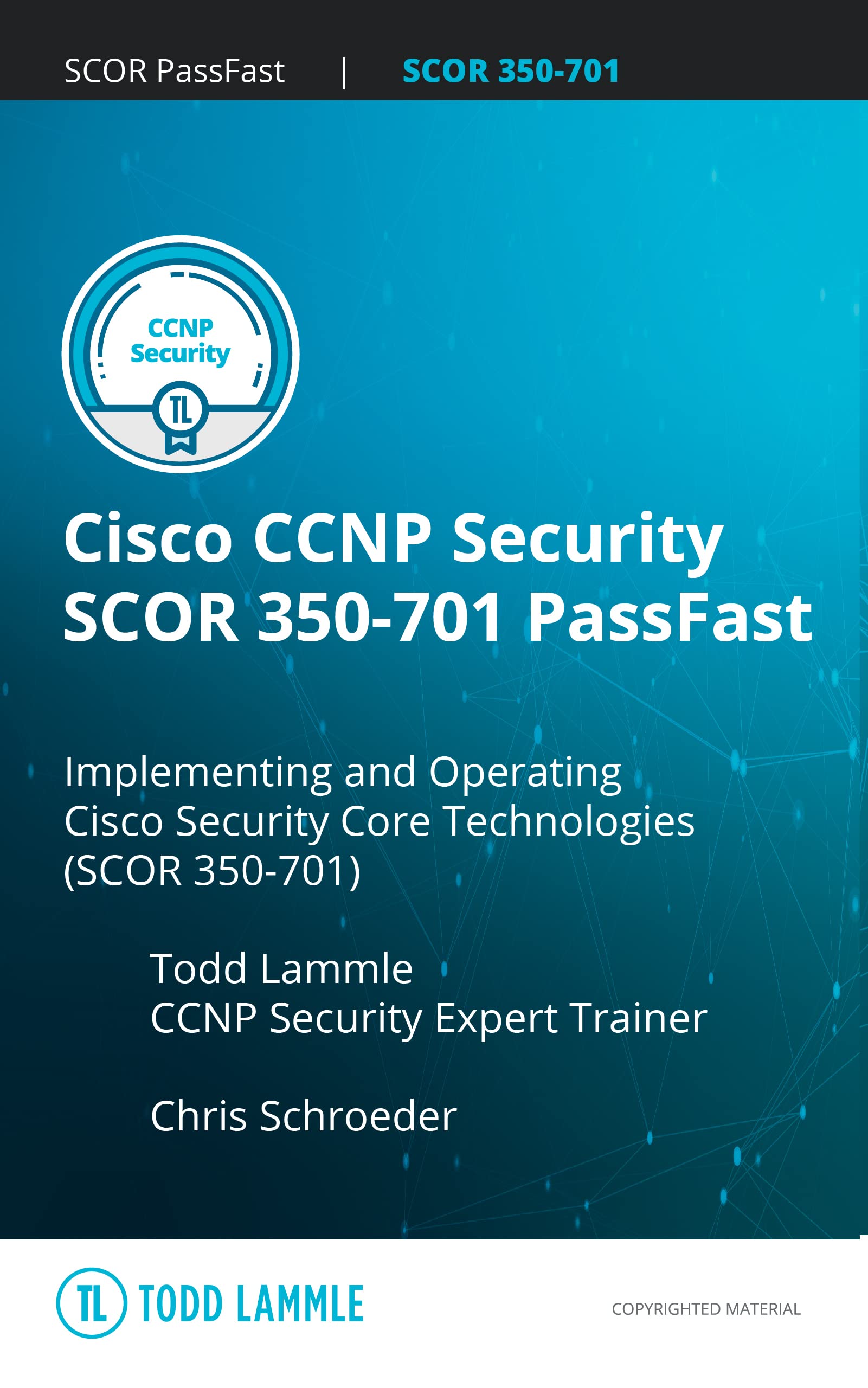 Cisco CCNP Security SCOR 350-701 PassFast: Implementing and Operating Cisco Security Core Technologies (SCOR) 350-701 (Todd Lammle Authorized Study Guides)