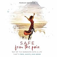 SAFE from the Pain: Out of the Darkness into a Life That's Free, Happy, and Good SAFE from the Pain: Out of the Darkness into a Life That's Free, Happy, and Good Audible Audiobook Kindle Paperback