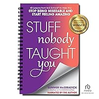 Stuff Nobody Taught You: 45 Lessons from M.E.School® to Help You Stop Being Miserable and Start Feeling Amazing Stuff Nobody Taught You: 45 Lessons from M.E.School® to Help You Stop Being Miserable and Start Feeling Amazing Audible Audiobook Paperback Kindle Audio CD