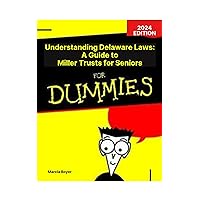 Understanding Delaware Laws: A Guide to Miller Trusts for Seniors: For Dummies
