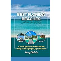Best Florida Beaches: A travel guide to the best beaches, things to do, history, highlights, tips and more Best Florida Beaches: A travel guide to the best beaches, things to do, history, highlights, tips and more Paperback Kindle