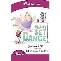 Ready Set Dance: Getting Ready for Your First Dance Class Ready Set Dance: Getting Ready for Your First Dance Class Kindle