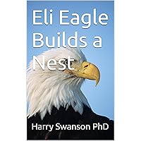 Eli Eagle Builds a Nest Eli Eagle Builds a Nest Kindle Paperback