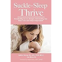 Suckle, Sleep, Thrive: Breastfeeding Success through Understanding Your Baby's Cues and Unique Temperament Suckle, Sleep, Thrive: Breastfeeding Success through Understanding Your Baby's Cues and Unique Temperament Kindle Paperback