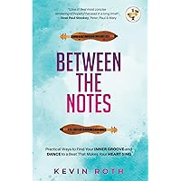 Between the Notes: Practical Ways to Find Your Inner Groove and Dance to a Beat That Makes Your Heart Sing Between the Notes: Practical Ways to Find Your Inner Groove and Dance to a Beat That Makes Your Heart Sing Kindle Paperback Audible Audiobook