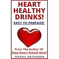 Heart Healthy Drinks - Easy To Prepare! - From The Author Of Stop Heart Attack Now! Heart Healthy Drinks - Easy To Prepare! - From The Author Of Stop Heart Attack Now! Kindle Paperback