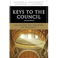 Keys to the Council: Unlocking the Teaching of Vatican II Keys to the Council: Unlocking the Teaching of Vatican II Paperback Kindle