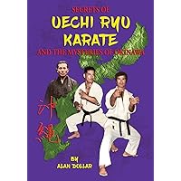 Secrets Of Uechi Ryu Karate And The Mysteries Of Okinawa Secrets Of Uechi Ryu Karate And The Mysteries Of Okinawa Paperback Kindle