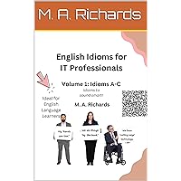 English Idioms for IT Professionals: Volume 1: Idioms A-C (English Idioms for IT Professionals - Volume 1: Idioms A-C) English Idioms for IT Professionals: Volume 1: Idioms A-C (English Idioms for IT Professionals - Volume 1: Idioms A-C) Kindle Paperback