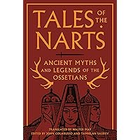 Tales of the Narts: Ancient Myths and Legends of the Ossetians Tales of the Narts: Ancient Myths and Legends of the Ossetians Paperback Kindle Hardcover