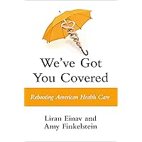 We've Got You Covered: Rebooting American Health Care We've Got You Covered: Rebooting American Health Care Hardcover Audible Audiobook Kindle