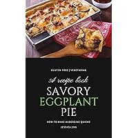 Savory Eggplant Pie: How To Make Aubergine Quiche