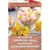Beyaz Balik Günlüklerİ: Beyaz Baliklarin Lezzetlerİnİ KeŞfetmek (Turkish Edition)