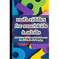 Math Riddles For Kids and Adults | Math Riddles For Smart Kids | Math Riddles For Kids Ages 6-8 | Math Riddles For Kids Ages 9-12 | Math Riddles For ... | Riddles For Teens | Riddles For Smart Kids Math Riddles For Kids and Adults | Math Riddles For Smart Kids | Math Riddles For Kids Ages 6-8 | Math Riddles For Kids Ages 9-12 | Math Riddles For ... | Riddles For Teens | Riddles For Smart Kids Paperback Kindle