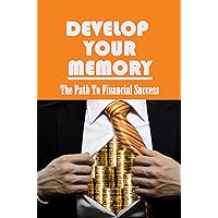 Develop Your Memory: The Path To Financial Success