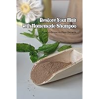 Restore Your Hair with Homemade Shampoo: How to Promote Hair Growth: Homemade Shampoo Recipes Restore Your Hair with Homemade Shampoo: How to Promote Hair Growth: Homemade Shampoo Recipes Kindle Paperback