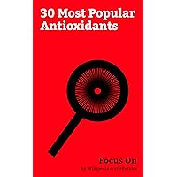 Focus On: 30 Most Popular Antioxidants: Antioxidant, Glutathione, Vitamin C, Coenzyme Q10, Selenium, Catalase, Retinol, Butylated Hydroxytoluene, Mesalazine, Lipoic Acid, etc.