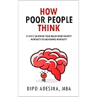 How Poor People Think: 23 Ways To Rewire Your Brain From Poverty Mentality To Abundance Mentality How Poor People Think: 23 Ways To Rewire Your Brain From Poverty Mentality To Abundance Mentality Kindle Paperback
