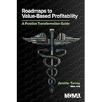 Roadmaps to Value-Based Profitability: A Practice Transformation Guide Roadmaps to Value-Based Profitability: A Practice Transformation Guide Paperback Kindle