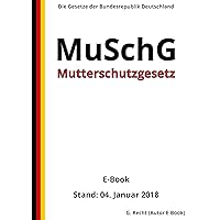 Mutterschutzgesetz - MuSchG - E-Book - Stand: 04. Januar 2018 (German Edition) Mutterschutzgesetz - MuSchG - E-Book - Stand: 04. Januar 2018 (German Edition) Kindle Paperback