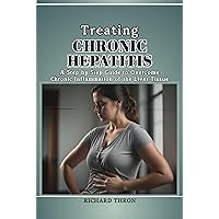 Treatment of Chronic Hepatitis: A Step by Step Guide to Overcome Chronic Inflammation of the Liver Tissue Treatment of Chronic Hepatitis: A Step by Step Guide to Overcome Chronic Inflammation of the Liver Tissue Kindle Paperback