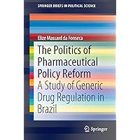 The Politics of Pharmaceutical Policy Reform: A Study of Generic Drug Regulation in Brazil (SpringerBriefs in Political Science Book 26) The Politics of Pharmaceutical Policy Reform: A Study of Generic Drug Regulation in Brazil (SpringerBriefs in Political Science Book 26) Kindle Paperback