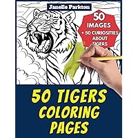50 Tigers Coloring Pages for Kids: +50 Amazing Facts about Tigers. Coloring Book for Children Aged 4 and Over. Color and learn with Janelle - Animals - Vol. 3