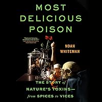 Most Delicious Poison: The Story of Nature's Toxins―from Spices to Vices Most Delicious Poison: The Story of Nature's Toxins―from Spices to Vices Audible Audiobook Hardcover Kindle Paperback Audio CD