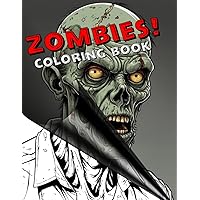 Creepy Coloring Book for Adults - Zombies!: Horrific, Ghastly, Macabre Illustrations of Zombies to Thrill, Mortify, and Disgust You