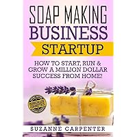 Soap Making Business Startup: How to Start, Run & Grow a Million Dollar Success From Home! Soap Making Business Startup: How to Start, Run & Grow a Million Dollar Success From Home! Paperback Kindle Audible Audiobook
