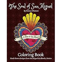 The Soul of San Miguel Adult Coloring Book: Hand-Drawn Designs from San Miguel de Allende, Mexico The Soul of San Miguel Adult Coloring Book: Hand-Drawn Designs from San Miguel de Allende, Mexico Paperback