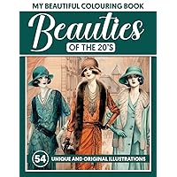 My Beautiful Coloring Book - Beauties of the 20’s: Express your creativity with this collection of elegant and relaxing illustrations from the 1920s My Beautiful Coloring Book - Beauties of the 20’s: Express your creativity with this collection of elegant and relaxing illustrations from the 1920s Paperback