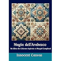Magia dell'Arabesco: Un Libro da Colorare Ispirato a Disegni Complessi (Italian Edition)