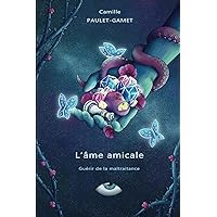 L'âme amicale: Guérir de la maltraitance (French Edition)