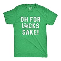 Mens Oh for Lucks Sake T Shirt Funny Shamrock Clover Tee Cool Saint Patricks Day